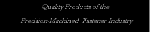 Text Box: Quality Products of the Precision-Machined  Fastener Industry 